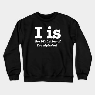 I is the 9th letter of the Alphabet Crewneck Sweatshirt